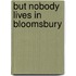 But Nobody Lives in Bloomsbury