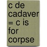 C de Cadaver = C Is for Corpse by Sue Grafton