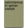 Calvinismus in seiner Vielfalt by Reiner Zimmermann