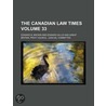 Canadian Law Times (Volume 33) by Iii Edward B. Brown