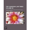 Canadian Law Times (Volume 39) by Iii Edward B. Brown