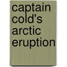 Captain Cold's Arctic Eruption door Jane Mason