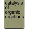 Catalysis Of Organic Reactions door D.W. Blackburn