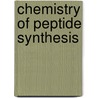 Chemistry of Peptide Synthesis door N. Leo Benoiton
