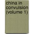China In Convulsion (Volume 1)