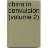 China in Convulsion (Volume 2) door Arthur Henderson Smith