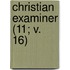 Christian Examiner (11; V. 16)