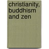 Christianity, Buddhism and Zen door Tommy J. Skelton Ph.D.