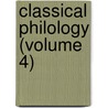 Classical Philology (Volume 4) by University Of Chicago. Press