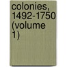 Colonies, 1492-1750 (Volume 1) door Reuben Gold Thwaites