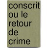 Conscrit Ou Le Retour de Crime door Ernest Doin