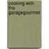 Cooking With The Garagegourmet
