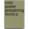 Corp Power Globalizing World P door William Carroll