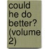 Could He Do Better? (Volume 2)