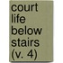 Court Life Below Stairs (V. 4)