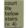 Court Life Below Stairs (V. 4) by Joseph Fitzgerald Molloy