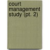 Court Management Study (pt. 2) by United States. Judicial Justice