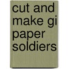 Cut And Make Gi Paper Soldiers door A.G. Smith