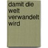 Damit die Welt verwandelt wird