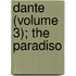 Dante (Volume 3); The Paradiso
