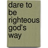 Dare to Be Righteous God's Way by Ridgeway Mattie