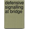 Defensive Signalling At Bridge by David Bird