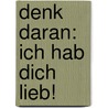 Denk daran: Ich hab dich lieb! by Max Luccado