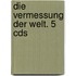 Die Vermessung Der Welt. 5 Cds