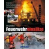 Die großen Feuerwehreinsätze door Wolfgang Jendsch