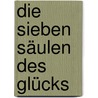 Die sieben Säulen des Glücks by Notker Wolf