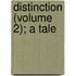 Distinction (Volume 2); A Tale