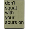Don't Squat with Your Spurs on door Texas Bix Bender