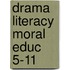 Drama Literacy Moral Educ 5-11