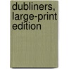 Dubliners, Large-Print Edition by James Joyce