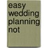 Easy Wedding Planning Not