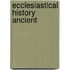 Ecclesiastical History Ancient