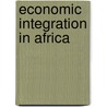 Economic Integration In Africa by Peter Robson