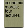 Economic Morals; Four Lectures by Wilfrid John Richmond
