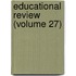 Educational Review (Volume 27)