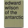 Edward Wilson of the Antarctic door George Sever