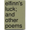 Elfinn's Luck; And Other Poems door A.E. Hills