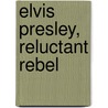 Elvis Presley, Reluctant Rebel by Glen Jeansonne