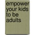 Empower Your Kids to Be Adults