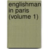 Englishman in Paris (Volume 1) by General Books