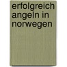 Erfolgreich Angeln in Norwegen door Robert Langford