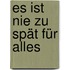 Es ist nie zu spät für alles