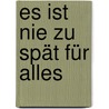 Es ist nie zu spät für alles door Kajsa Ingemarsson