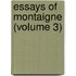 Essays of Montaigne (Volume 3)