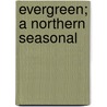 Evergreen; A Northern Seasonal door Sir Patrick Geddes