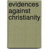 Evidences Against Christianity by John Shertzer Hittell